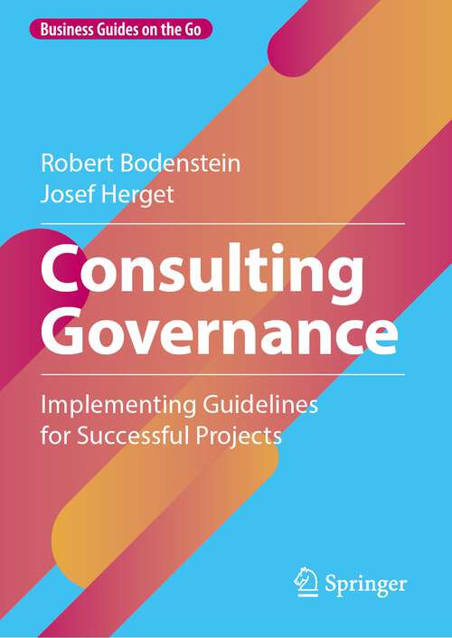 Book cover of Consulting Governance: Implementing Guidelines for Successful Projects (1st ed. 2023) (Business Guides on the Go)