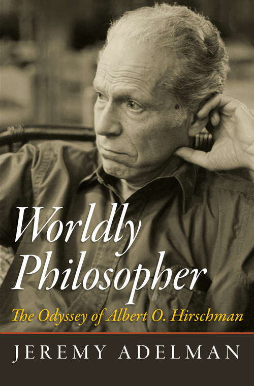 Book cover of Worldly Philosopher: The Odyssey of Albert O. Hirschman