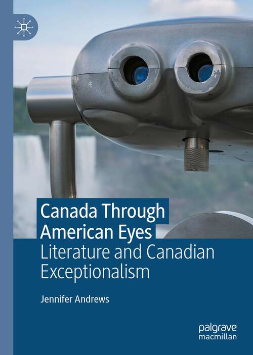 Book cover of Canada Through American Eyes: Literature and Canadian Exceptionalism (1st ed. 2023)