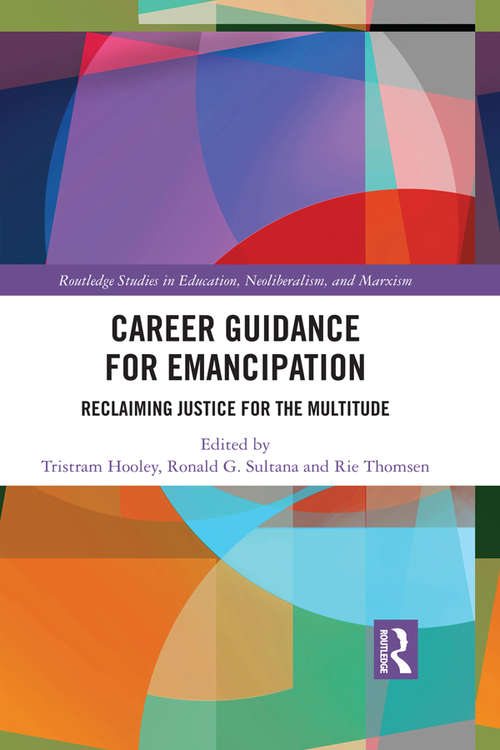 Book cover of Career Guidance for Emancipation: Reclaiming Justice for the Multitude (Routledge Studies in Education, Neoliberalism, and Marxism #18)