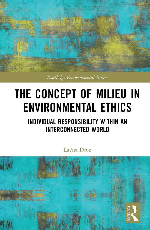 Book cover of The Concept of Milieu in Environmental Ethics: Individual Responsibility within an Interconnected World (Routledge Environmental Ethics)