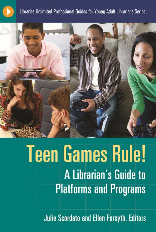 Book cover of Teen Games Rule!: A Librarian's Guide to Platforms and Programs (Libraries Unlimited Professional Guides for Young Adult Librarians Series)
