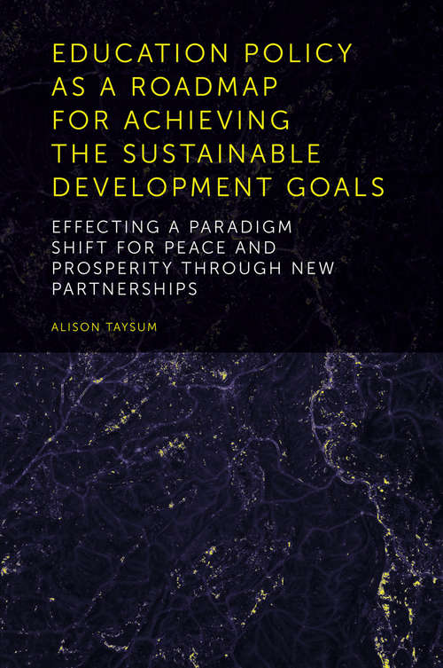 Book cover of Education Policy as a Roadmap for Achieving the Sustainable Development Goals: Effecting a Paradigm Shift for Peace and Prosperity Through New Partnerships