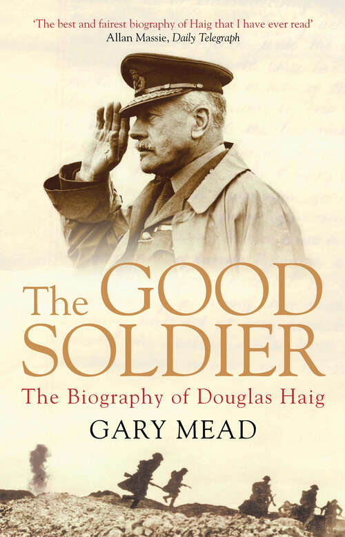 Book cover of The Good Soldier: The Biography of Douglas Haig (Main)