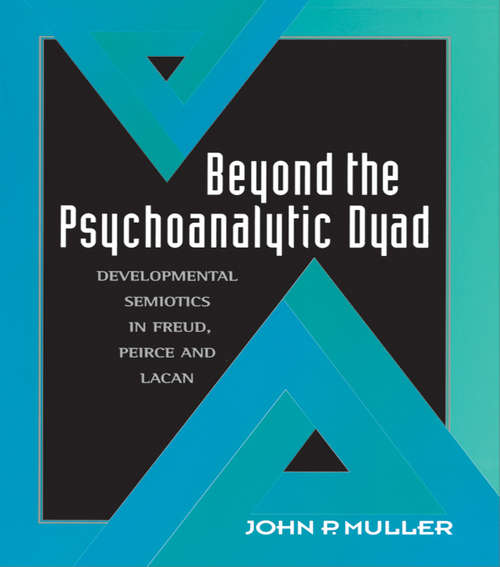 Book cover of Beyond the Psychoanalytic Dyad: Developmental Semiotics in Freud, Peirce and Lacan