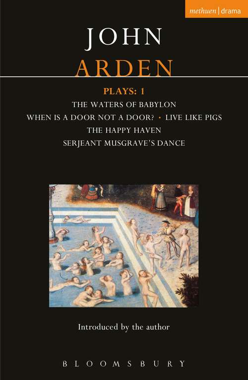 Book cover of Arden Plays: Waters of Babylon; When is a Door...; Live Like Pigs; Serjeant Musgrave's Dance; The Happy Haven (World Classics)