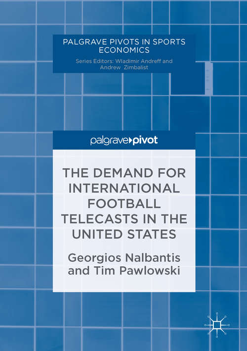 Book cover of The Demand for International Football Telecasts in the United States (1st ed. 2016) (Palgrave Pivots in Sports Economics)