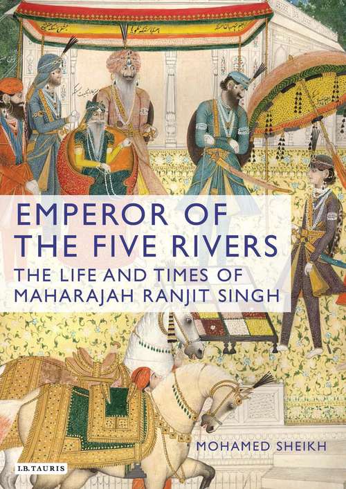 Book cover of Emperor of the Five Rivers: The Life and Times of Maharajah Ranjit Singh