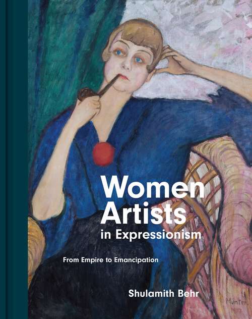 Book cover of Women Artists in Expressionism: From Empire to Emancipation