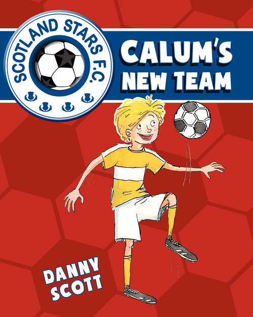 Book cover of Calum's New Team: Calum's New Team; Calum's New Boots, Calum's Big Break (Scotland Stars F.C. #1)