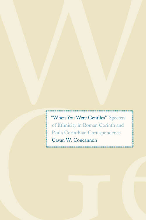 Book cover of "When You Were Gentiles": Specters of Ethnicity in Roman Corinth and Paul's Corinthian Correspondence (Synkrisis)