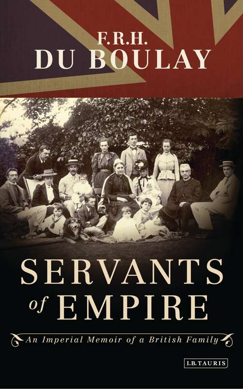 Book cover of Servants of Empire: An Imperial Memoir of a British Family