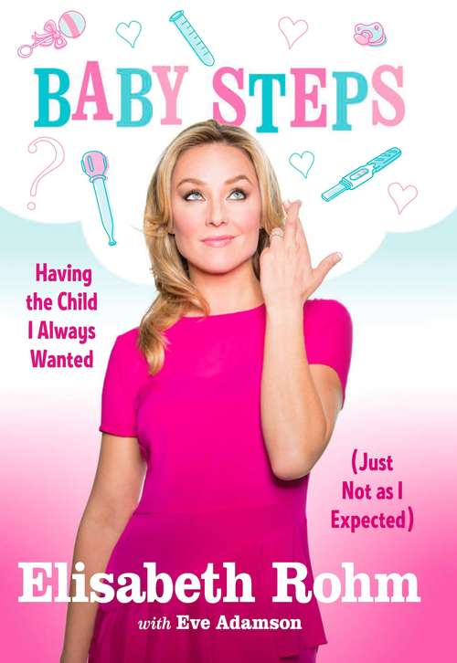 Book cover of Baby Steps: Having the Child I Always Wanted (Just Not as I Expected)