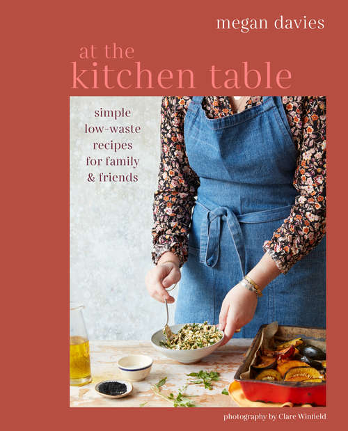 Book cover of At The Kitchen Table: Simple, low-waste recipes for family and friends