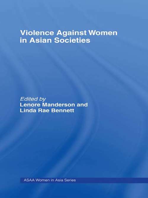 Book cover of Violence Against Women in Asian Societies: Gender Inequality and Technologies of Violence (ASAA Women in Asia Series)