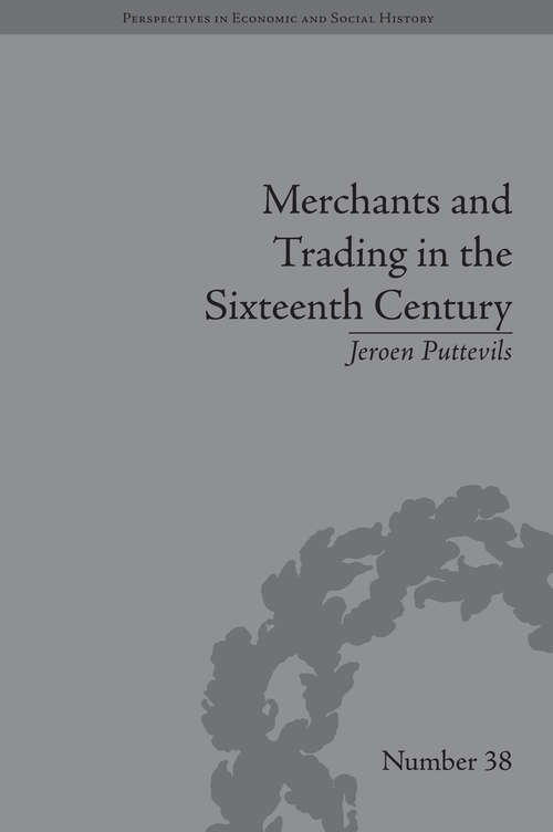 Book cover of Merchants and Trading in the Sixteenth Century: The Golden Age of Antwerp (Perspectives in Economic and Social History)