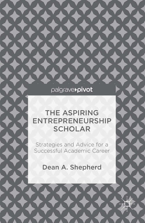 Book cover of The Aspiring Entrepreneurship Scholar: Strategies and Advice for a Successful Academic Career (1st ed. 2016)