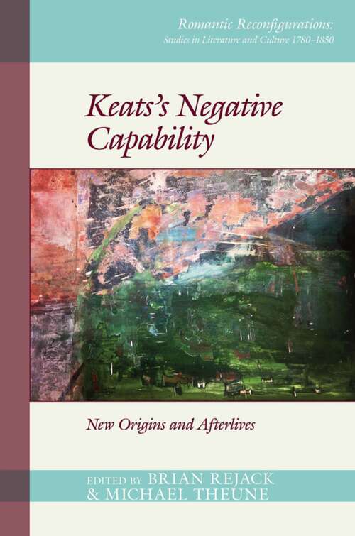 Book cover of Keats’s Negative Capability: New Origins and Afterlives (Romantic Reconfigurations: Studies in Literature and Culture 1780-1850 #6)