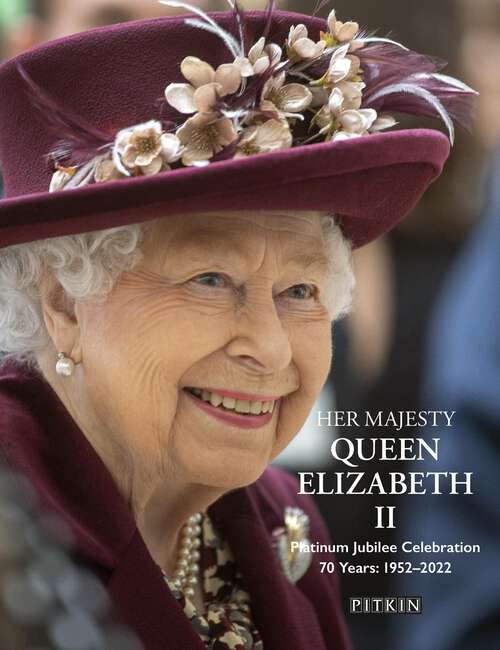 Book cover of Her Majesty Queen Elizabeth II Platinum Jubilee Celebration: 70 Years: 1952-2022