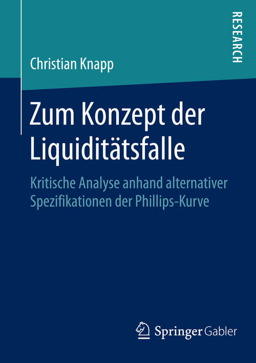 Book cover of Zum Konzept der Liquiditätsfalle: Kritische Analyse anhand alternativer Spezifikationen der Phillips-Kurve (1. Aufl. 2016)