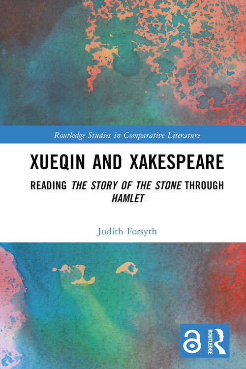 Book cover of Xueqin and Xakespeare: Reading The Story of the Stone through Hamlet (Routledge Studies in Comparative Literature)