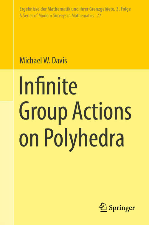 Book cover of Infinite Group Actions on Polyhedra (2024) (Ergebnisse der Mathematik und ihrer Grenzgebiete. 3. Folge / A Series of Modern Surveys in Mathematics #77)