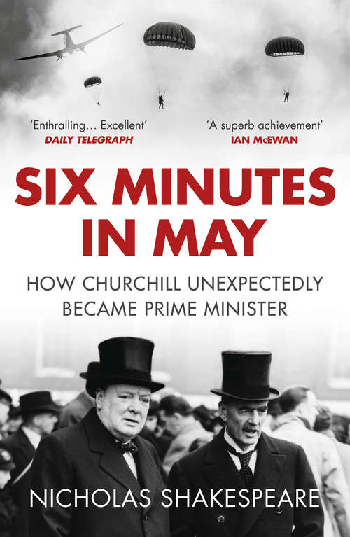 Book cover of Six Minutes in May: How Churchill Unexpectedly Became Prime Minister
