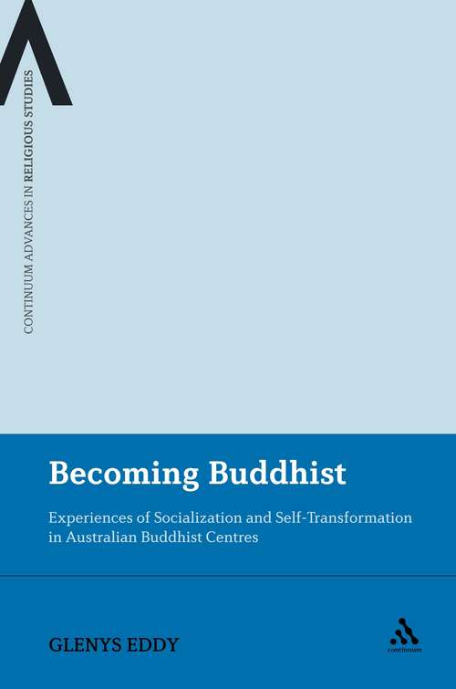Book cover of Becoming Buddhist: Experiences of Socialization and Self-Transformation in Two Australian Buddhist Centres (Continuum Advances in Religious Studies)