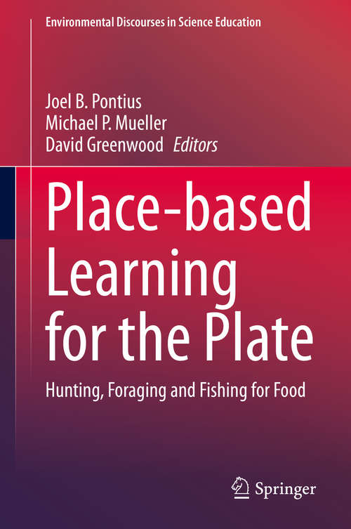 Book cover of Place-based Learning for the Plate: Hunting, Foraging and Fishing for Food (1st ed. 2020) (Environmental Discourses in Science Education #6)