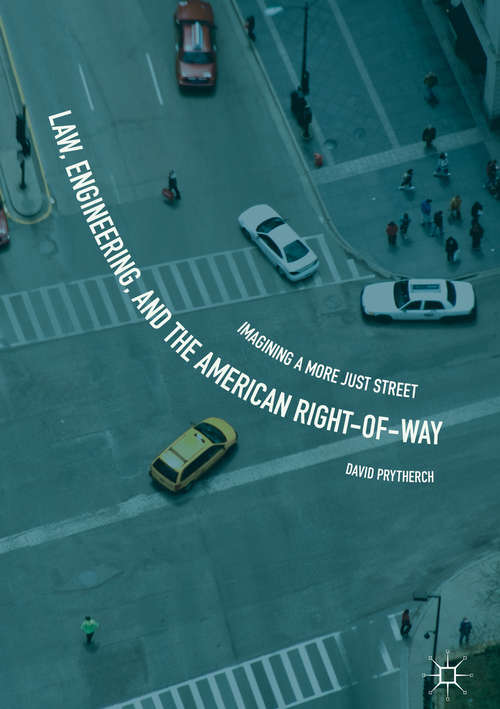 Book cover of Law, Engineering, and the American Right-of-Way: Imagining a More Just Street