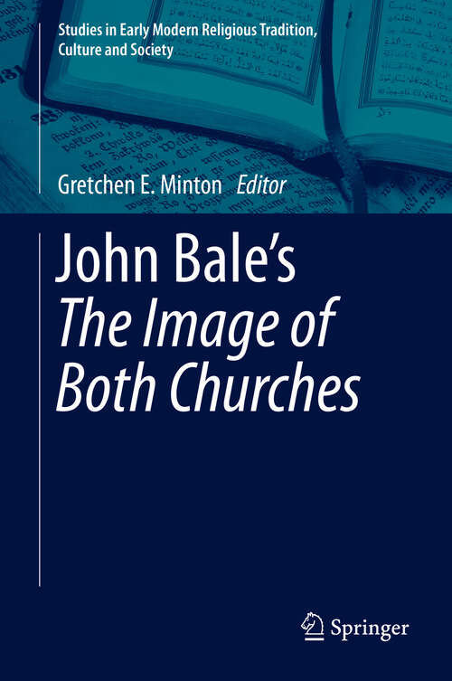 Book cover of John Bale’s 'The Image of Both Churches' (2013) (Studies in Early Modern Religious Tradition, Culture and Society #6)