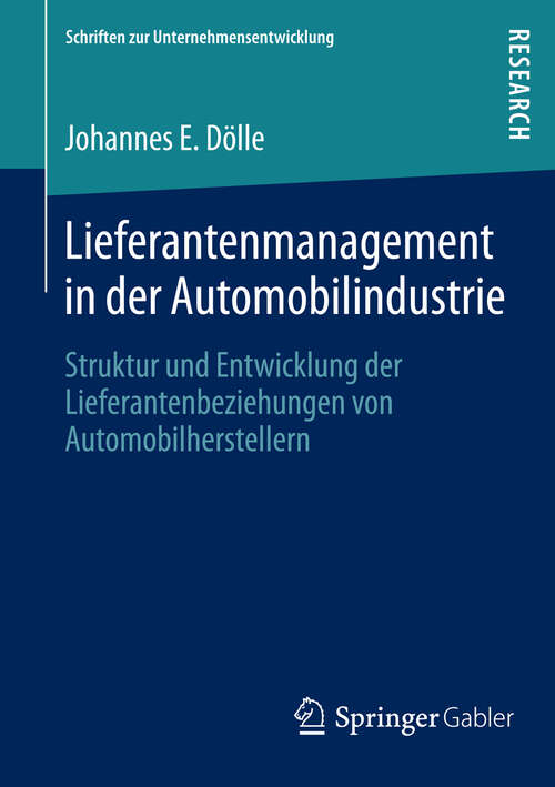 Book cover of Lieferantenmanagement in der Automobilindustrie: Struktur und Entwicklung der Lieferantenbeziehungen von Automobilherstellern (2013) (Schriften zur Unternehmensentwicklung)