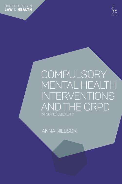 Book cover of Compulsory Mental Health Interventions and the CRPD: Minding Equality (Hart Studies in Law and Health)