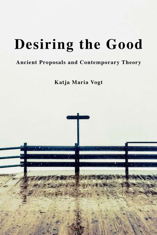 Book cover of Desiring the Good: Ancient Proposals and Contemporary Theory