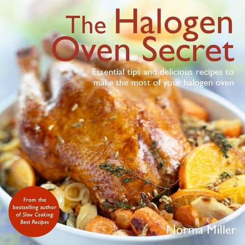 Book cover of The Halogen Oven Secret: Essential Tips And Delicious Recipes To Make The Most Of Your Halogen Oven