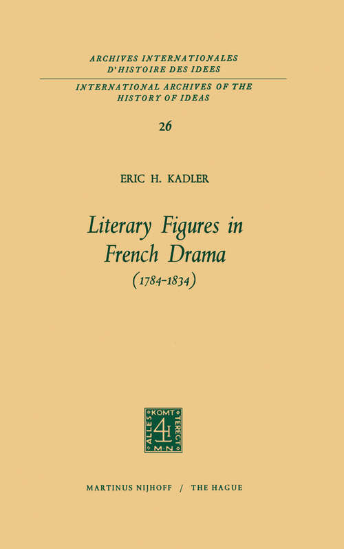 Book cover of Literary Figures in French Drama (1969) (International Archives of the History of Ideas   Archives internationales d'histoire des idées #26)