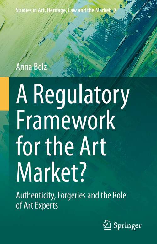 Book cover of A Regulatory Framework for the Art Market?: Authenticity, Forgeries and the Role of Art Experts (1st ed. 2023) (Studies in Art, Heritage, Law and the Market #7)