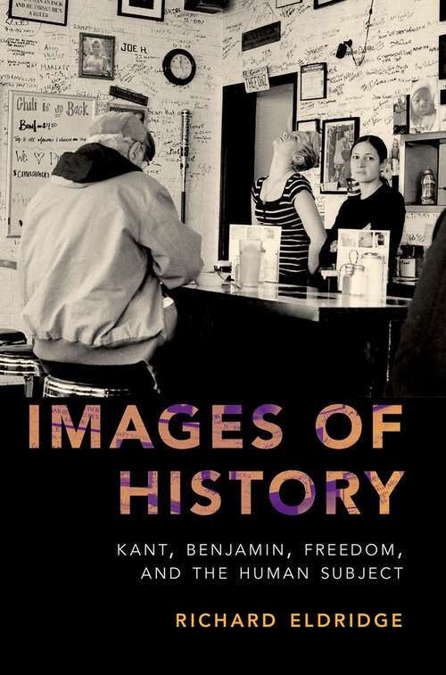 Book cover of Images of History: Kant, Benjamin, Freedom, and the Human Subject