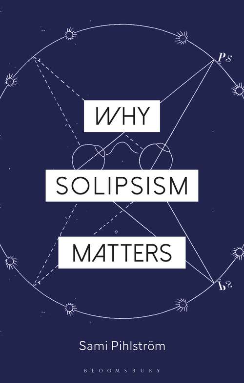 Book cover of Why Solipsism Matters (Why Philosophy Matters)