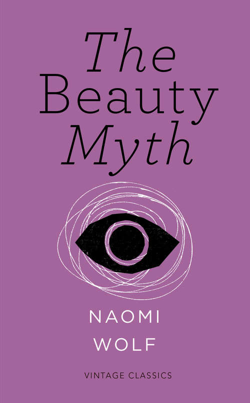 Book cover of The Beauty Myth: How Images Of Beauty Are Used Against Women (Vintage Feminism Short Editions)