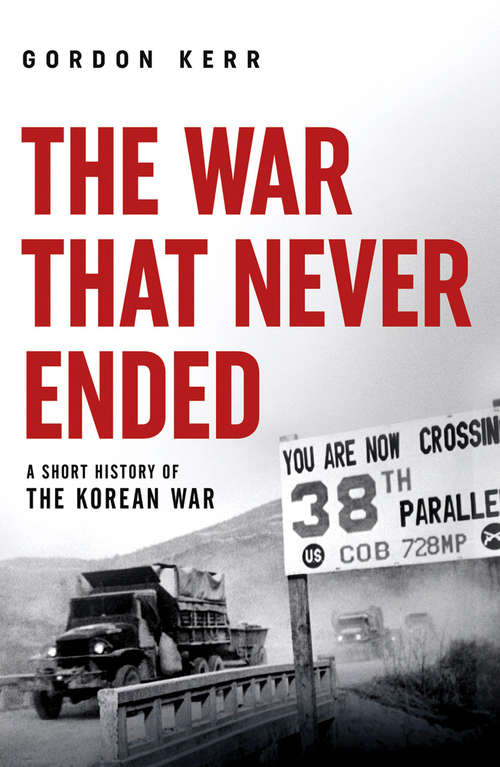 Book cover of The War That Never Ended: A Short History of the Korean War