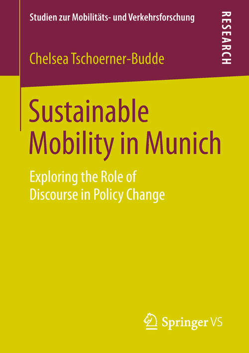 Book cover of Sustainable Mobility in Munich: Exploring the Role of Discourse in Policy Change (1st ed. 2019) (Studien zur Mobilitäts- und Verkehrsforschung)