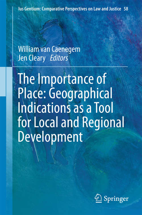 Book cover of The Importance of Place: Geographical Indications as a Tool for Local and Regional Development (Ius Gentium: Comparative Perspectives on Law and Justice #58)
