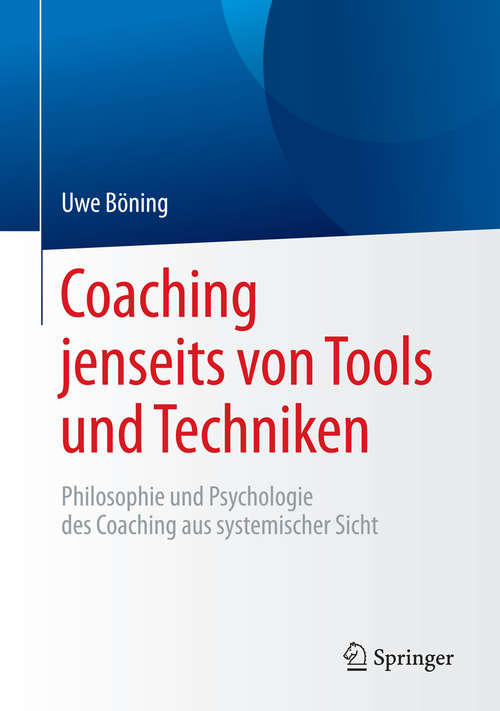Book cover of Coaching jenseits von Tools und Techniken: Philosophie und Psychologie des Coaching aus systemischer Sicht (1. Aufl. 2015)