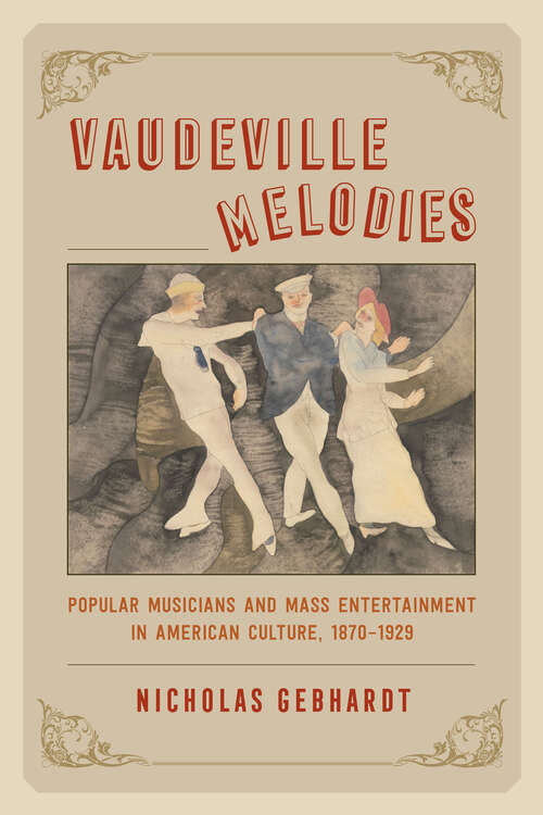 Book cover of Vaudeville Melodies: Popular Musicians and Mass Entertainment in American Culture, 1870-1929