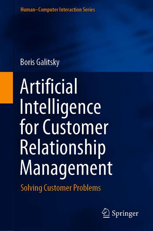 Book cover of Artificial Intelligence for Customer Relationship Management: Solving Customer Problems (1st ed. 2021) (Human–Computer Interaction Series)