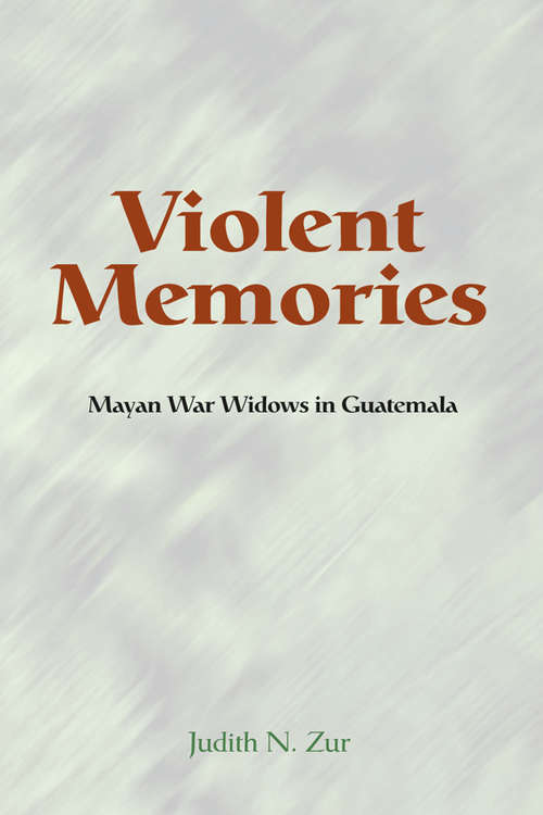Book cover of Violent Memories: Mayan War Widows In Guatemala