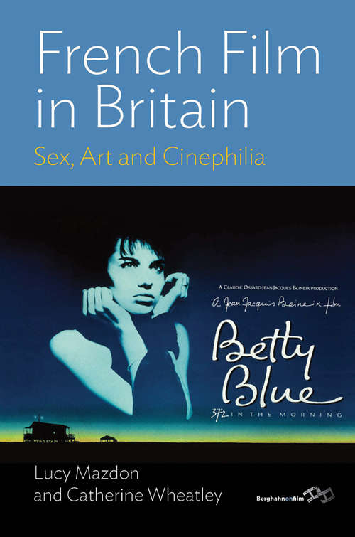 Book cover of French Film in Britain: Sex, Art and Cinephilia