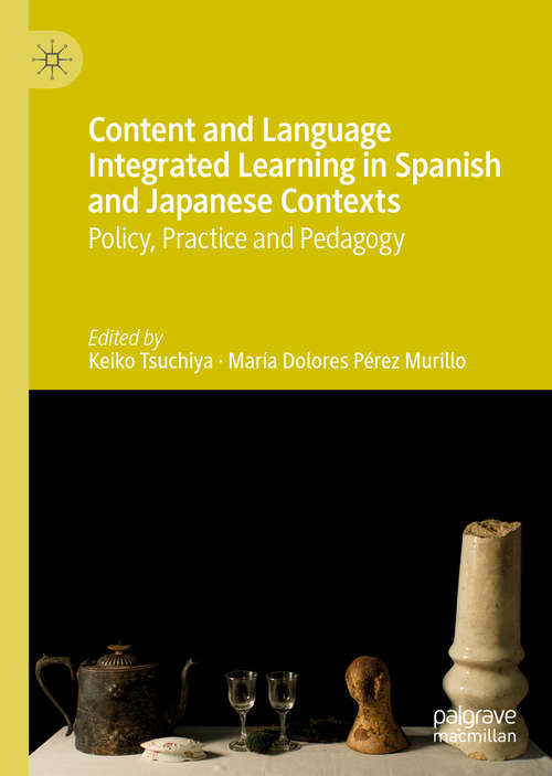 Book cover of Content and Language Integrated Learning in Spanish and Japanese Contexts: Policy, Practice and Pedagogy (1st ed. 2019)