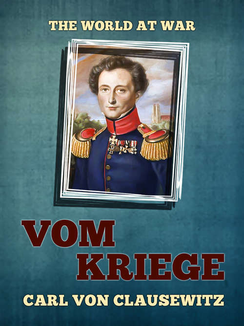Book cover of Vom Kriege: Hinterlassenes Werk Des Generals Carl Von Clausewitz (The World At War)